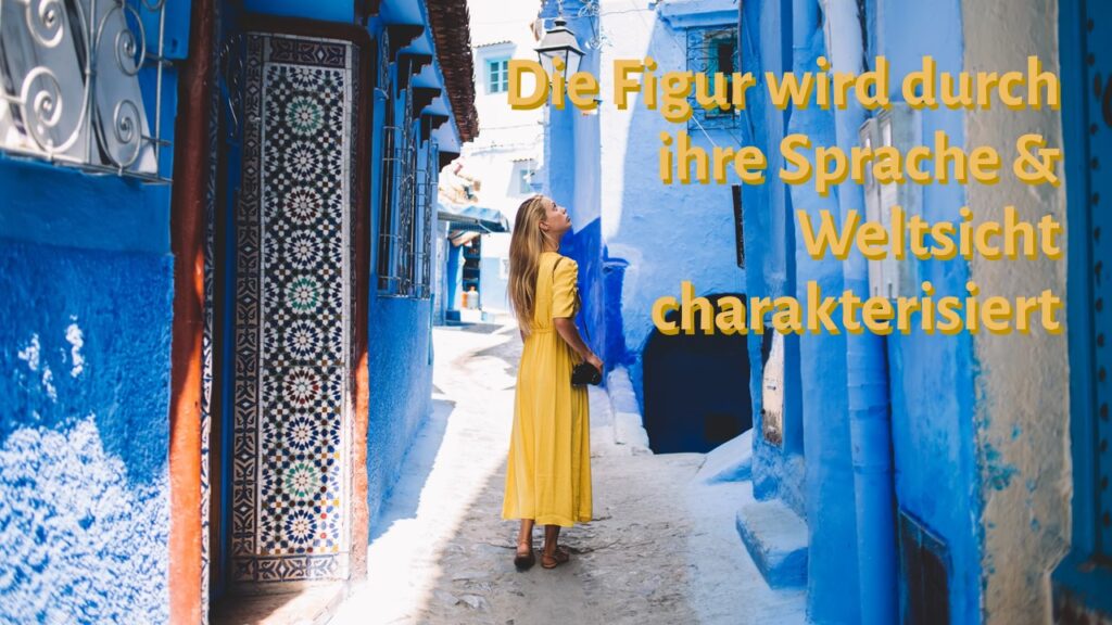 Tipp 6: Die Figur wird durch ihre Sprache und Weltsicht charakterisiert